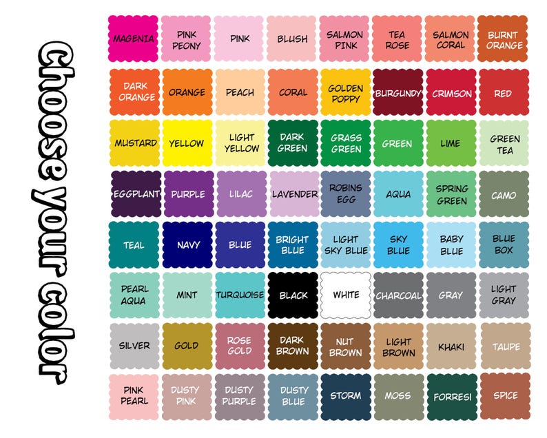 May include: A color chart with 10 rows and 10 columns of color swatches. Each swatch is labeled with a color name. The color names include: Magenta, Pink Peony, Pink, Blush, Salmon Pink, Tea Rose, Salmon Coral, Burnt Orange, Dark Orange, Orange, Peach, Coral, Golden Poppy, Burgundy, Crimson, Red, Mustard, Yellow, Light Yellow, Dark Green, Grass Green, Green, Lime, Green Tea, Eggplant, Purple, Lilac, Lavender, Robins Egg, Aqua, Spring Green, Camo, Teal, Navy, Blue, Bright Blue, Light Sky Blue, Sky Blue, Baby Blue, Blue Box, Pearl Aqua, Mint, Turquoise, Black, White, Charcoal, Gray, Light Gray, Silver, Gold, Rose Gold, Dark Brown, Nut Brown, Light Brown, Khaki, Taupe, Pink Pearl, Dusty Pink, Dusty Purple, Dusty Blue, Storm, Moss, Forressi, Spice.