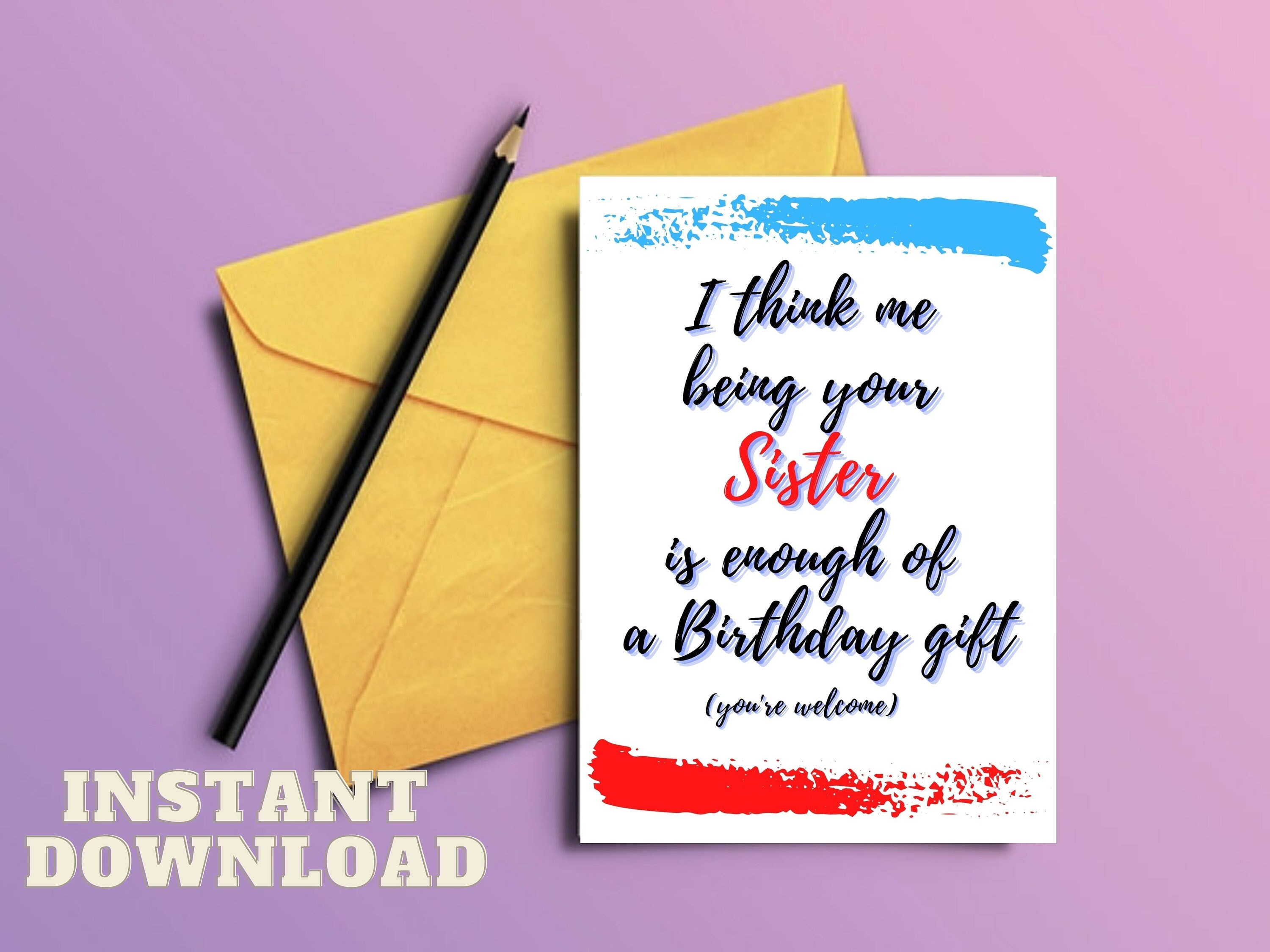 I Think Me Being Your Sister Is Enough Of A Birthday Gift - Funny PRINTABLE Birthday Card For Brother, Sister, INSTANT DOWNLOAD