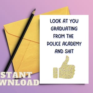Polizei-Akademie-Abschluss-Druck-Karte, lustiges Polizei-Offizier-Geschenk, schauen Sie an, Abschluss und Scheiße, sarkastische Strafverfolgungs-Geschenke