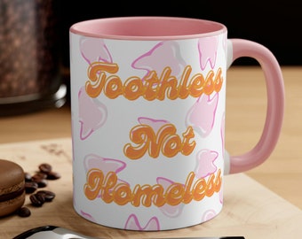 Toothless Not Homeless, RHOBH, Kathy Hilton, Dorit Kemsley, Lisa Rinna, Real Housewives of Beverly Hills Accent Coffee Mug, 11oz