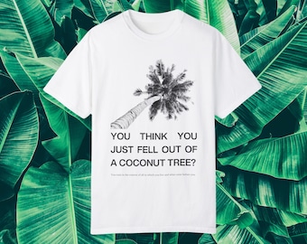 You Think You Just Fell Out of a Coconut Tree? shirt Kamala Harris funny quote meme Elect Kamala Harris Brat Summer Pro-Kamala Harris