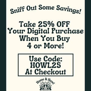 May include: Black and white graphic with text that reads "Sniff Out Some Savings! Take 25% OFF Your Digital Purchase When You Buy 4 or More! Use Code: HOWL25 At Checkout". Below the text is a black and white illustration of two cats with the text "Home & Howl".