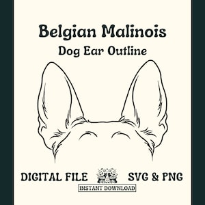 May include: Line art illustration of a Belgian Malinois dog's ears. The image is titled "Belgian Malinois Dog Ear Outline". The text "Digital File SVG & PNG Instant Download" is also included.