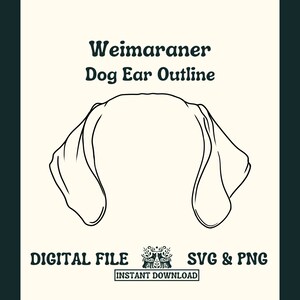 May include: Black and white line art outline of a Weimaraner dog's ears. The text "Weimaraner Dog Ear Outline" is above the image. The text "DIGITAL FILE SVG & PNG INSTANT DOWNLOAD" is below the image.