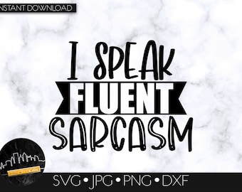 I Speak Fluent Sarcasm SVG Digital Download, SVG Cut File, SVG for Cricut or Silhouette