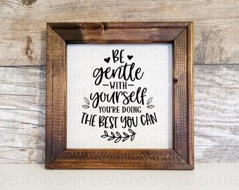 Be gentle with yourself you're doing the best you can, reverse canvas, sign