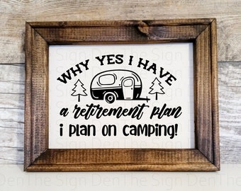 Why yes I have a retirement plan,I plan on camping, reverse canvas sign
