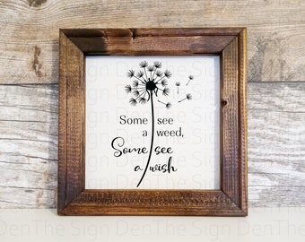 Some seed a weed, some see a wish, Reverse canvas, home decor sign