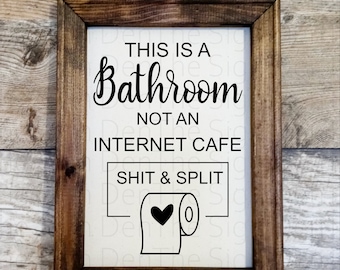 This is a bathroom, not an internet cafe, shit & split, reverse canvas, funny sign