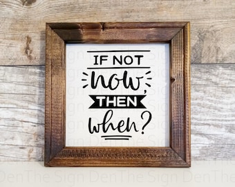 If not now then when, reverse canvas, sign