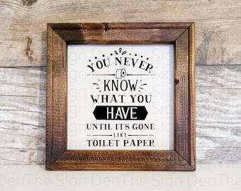 You never know what you have until it's gone- like toilet paper, Reverse canvas, sign