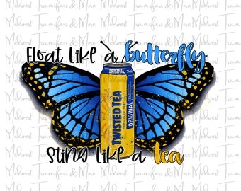 Float Like a Butterfly Sting Like a Twisted Tea Sublimation Transfer - Ready to Press - Dye Sublimation - Design Transfer