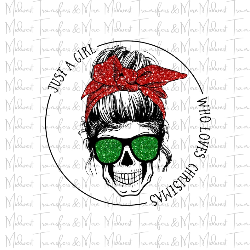 Christmas Design Transfer Just a Girl Who Loves Christmas Red Green Glitter Skull Sublimation Transfer Ready to Press Dye Sublimation