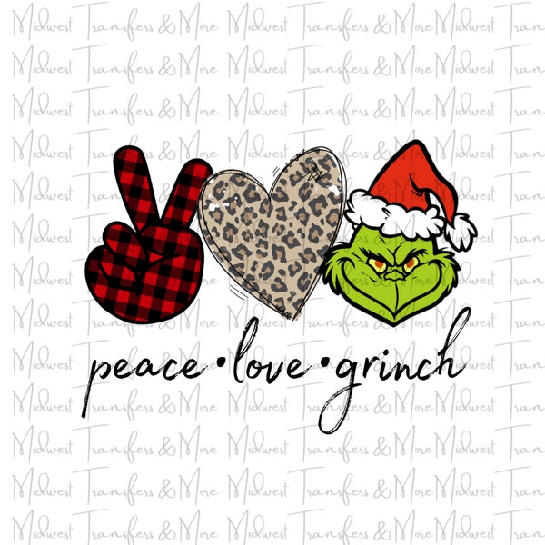 Peace Love Grinch Sublimation Transfer - Ready to Press - Dye Sublimation - Christmas Design Transfer