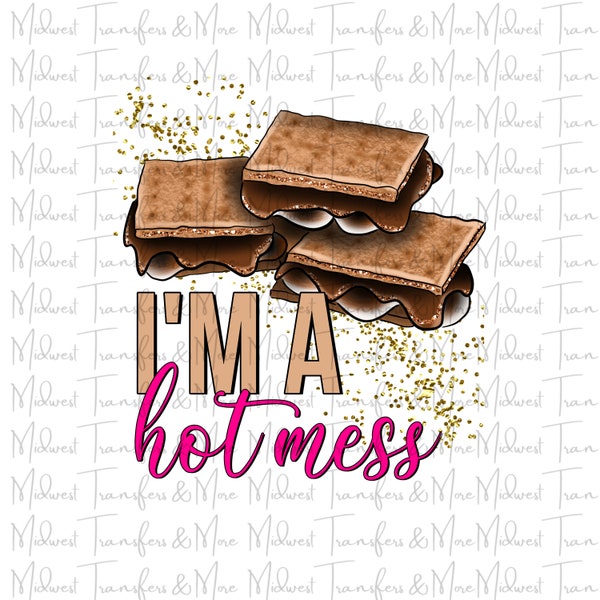 I'm a Hot Mess Smore Sublimation Transfer - Ready to Press - Dye Sublimation - Design Transfer