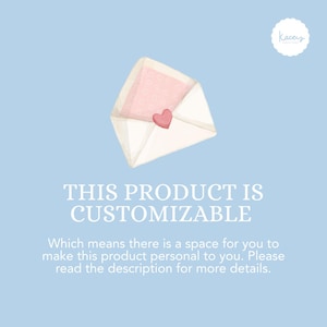 May include: A light blue graphic featuring an open white envelope with a pink heart seal and a patterned pink insert. The text reads: THIS PRODUCT IS CUSTOMIZABLE. Which means there is a space for you to make this product personal to you.