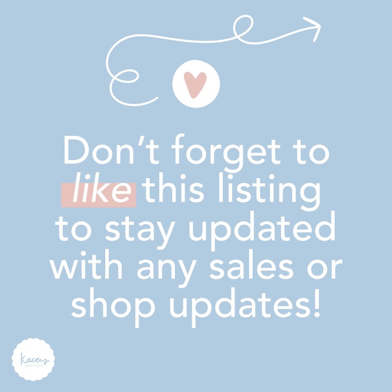May include: A light blue square graphic with white text that reads: Don't forget to like this listing to stay updated with any sales or shop updates! Above the text is a white hand-drawn arrow and a small pink heart. A white logo is in the corner.