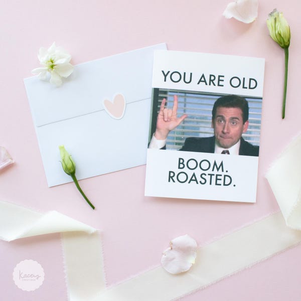 You are old. Boom roasted | The Office birthday Card | Michael Scott Birthday Card | "The Office" quotes cards | Getting Old - A2 Sized Card
