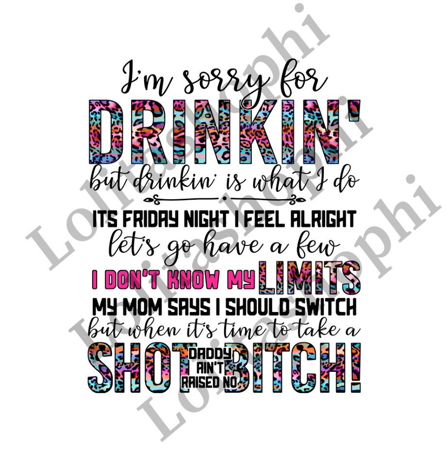 I'm Sorry For The Drinkin' But Drinkin' Is What I Do Leop…