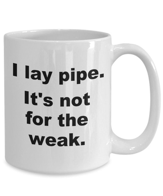 I Lay Pipe. It's Not for the Weak. Funny Plumber Mug Etsy