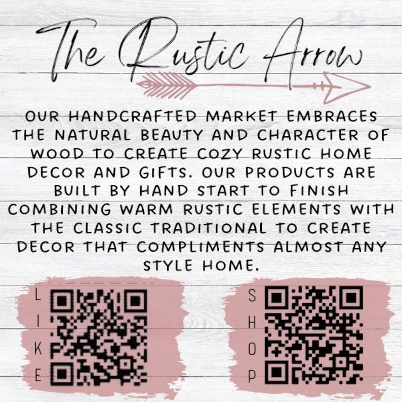 May include: Image features the text "The Rustic Arrow" above a description of handcrafted rustic home decor and gifts. The text also includes QR codes for "Like" and "Shop". The background is a white wood grain.