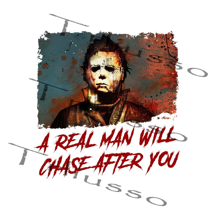 A Real Man Will Chase After You Png Michael Myers Halloween | Etsy