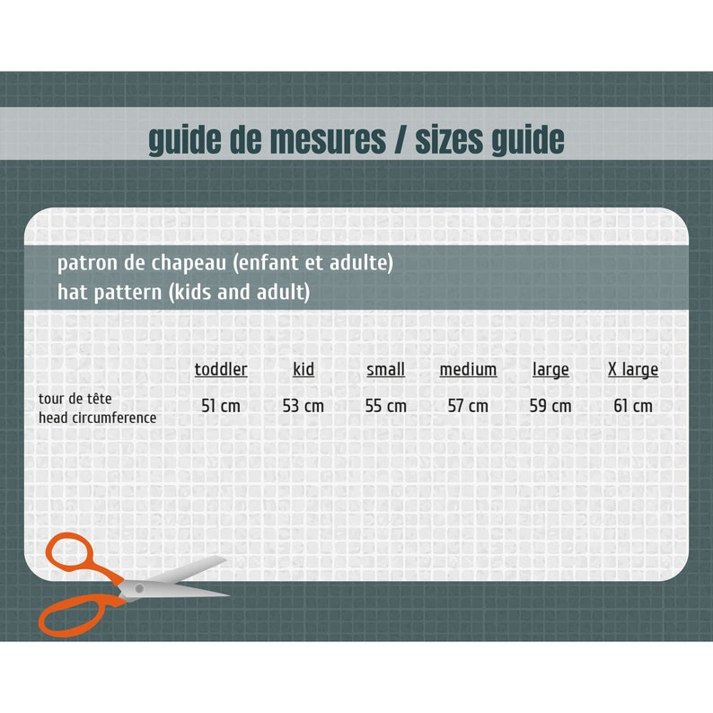May include: A chart with a guide for hat sizes in centimetres. The chart includes sizes for toddler, kid, small, medium, large, and X-large. The chart is titled "guide de mesures / sizes guide" and "patron de chapeau (enfant et adulte)" and "hat pattern (kids and adult)".