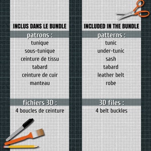 May include: A black and white image with text in French and English. The text lists the patterns and 3D files included in a bundle. The patterns include tunic, under-tunic, sash, tabard, leather belt, and robe. The 3D files include 4 belt buckles.