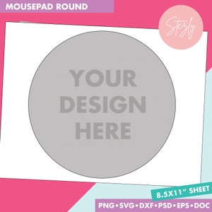 May include: A white round mousepad with a gray circle in the center. The text "YOUR DESIGN HERE" is printed in black on the gray circle. The mousepad is on a pink and blue background with the text "8.5X11" SHEET" and "PNG SVG DXF PSD EPS DOC" printed below the mousepad.
