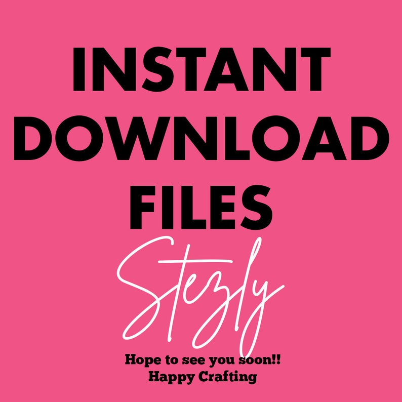 May include: Pink background with the text "INSTANT DOWNLOAD FILES" in black. Below the text is a white cursive signature that says "Stezly". At the bottom of the image is the text "Hope to see you soon!! Happy Crafting" in black.