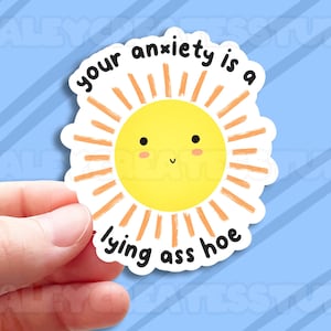 Your Anxiety is a Lying Ass H*e Sticker - 2.5" Glossy Sticker - Mental Health, Depression, Anxiety, Mental Health Awareness