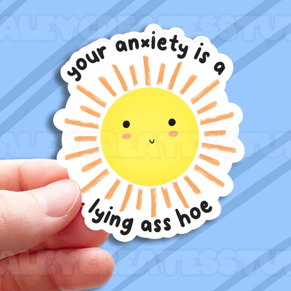 Your Anxiety is a Lying Ass H*e Sticker - 2.5" Glossy Sticker - Mental Health, Depression, Anxiety, Mental Health Awareness