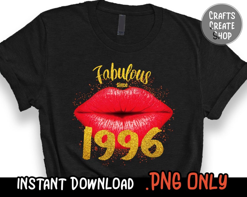 Gift for Her Lip Sexy Birthday Fabulous Since 1996 Sublimation PNG Happy birthday png digital Downloads Printable Birthday shirt