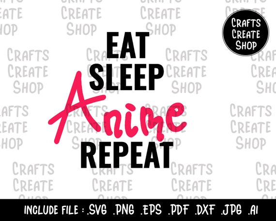 Eat Sleep Anime Repeat Svg Funny Anime Quotes Anime Squad - Etsy