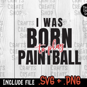 Urodziłem się, aby grać w Paintball SVG, Paintball zabawny SVG, Cytat Paintball, SVG dla Cricut i Silhouette - Pobieranie cyfrowe - Natychmiastowe pobieranie