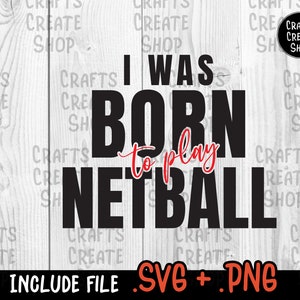 i was Born To Play netball SVG, netball funny svg, netball quote, SVG for Cricut & Silhouette - Digital Download- Instant Download