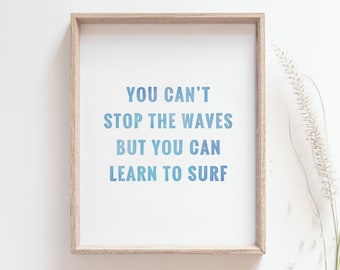 Surf quote print, You can't stop the waves but you can learn to surf, Home quotes, Life inspirational phrase art poster, MAILED PRINT