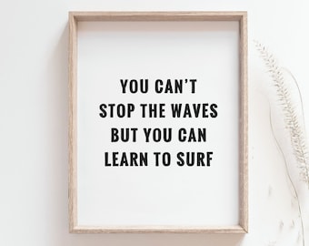 Lámina con cita sobre surf: No puedes detener las olas, pero puedes aprender a surfear. Citas para el hogar, póster con frases inspiradoras. DESCARGA DIGITAL.