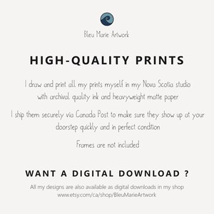 May include: Text overlay on a white background that reads "HIGH-QUALITY PRINTS". The text below explains that the prints are made in a Nova Scotia studio with archival quality ink and heavyweight matte paper. The text also states that the prints are shipped securely via Canada Post and that frames are not included. The text at the bottom reads "WANT A DIGITAL DOWNLOAD?" and provides a website address for purchasing digital downloads.