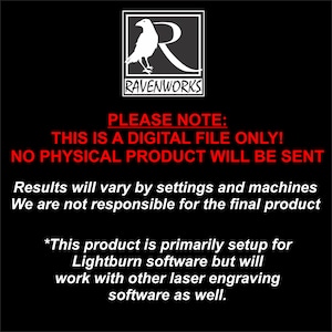 Może przedstawiać: Czarno-biały obraz z logo kruka i tekstem "RAVENWORKS". Tekst "PLEASE NOTE: THIS IS A DIGITAL FILE ONLY! NO PHYSICAL PRODUCT WILL BE SENT" jest czerwony. Tekst "Results will vary by settings and machines. We are not responsible for the final product." jest czerwony. Tekst "*This product is primarily setup for Lightburn software but will work with other laser engraving software as well." jest czerwony.