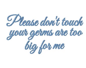DIGITAL DOWNLOAD EMBROIDERY - Please don't touch your germs are too big for me - 4x4  5x7  7x5 Machine Embroidery File Download