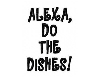 Alexa Do The Dishes Embroidery Design - 5x7 (Digital Download)