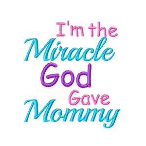 DESCARGA DIGITAL BORDADO - I&#39;m the Miracle God Gave Mommy - 4x4 y 5x7 Machine Embroidery File Descargar