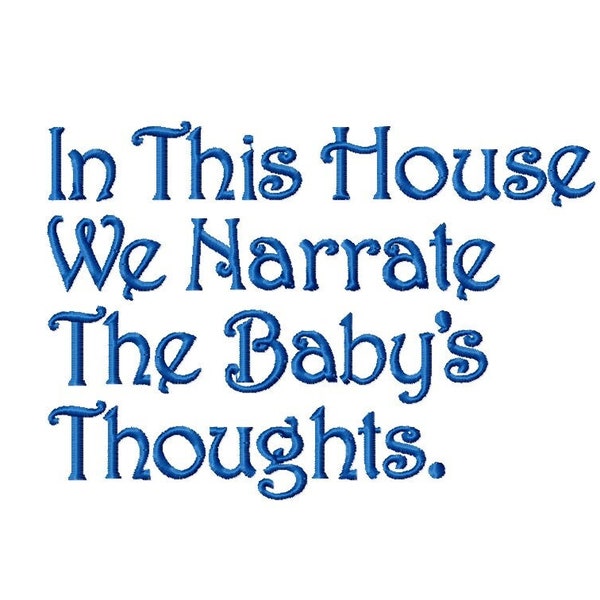 DIGITAL DOWNLOAD EMBROIDERY - In This House We Narrate The Baby's Thoughts  - 4 Sizes - Machine Embroidery File Download