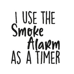 May include: Black and white text graphic that reads "I use the smoke alarm as a timer".