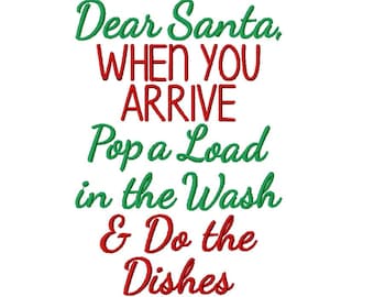 May include: A humorous Christmas-themed graphic with red and green text that reads "Dear Santa, WHEN YOU ARRIVE Pop a Load in the Wash & Do the Dishes."