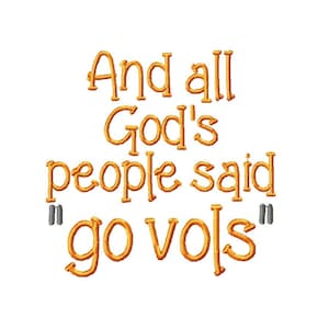 DIGITAL DOWNLOAD EMBROIDERY - And all God&#39;s People Said Go Vols - 4x4 and 5x7 Machine Embroidery Design File