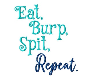 DIGITAL DOWNLOAD EMBROIDERY - Eat Burp Spit Repeat - 4x4 and 5x7 Machine Embroidery Design File