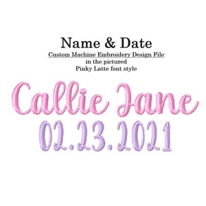 May include: Machine embroidery design file for a name and date. The name "Callie Jane" is in pink and the date "02.23.2021" is in purple. The font style is Pinky Latte.