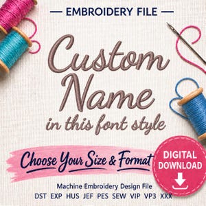 May include: An embroidery file design with the text "Custom Name" in a script font. The image includes spools of pink and blue thread, a needle, and the words "Choose Your Size & Format" and "Digital Download".